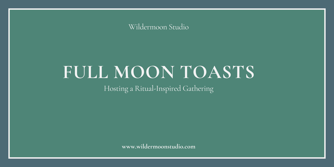 Full Moon Toasts: Hosting a Ritual-Inspired Gathering